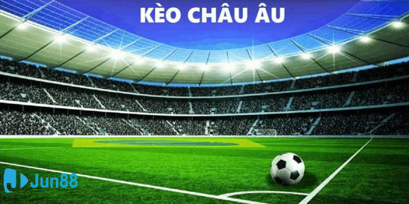 Kèo Châu Âu là gì?